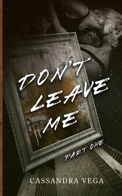 Don't Leave Me: Part One of the Don't Leave Me Duet by Vega