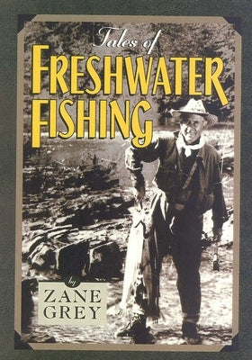 Tales of Freshwater Fishing by Grey, Zane