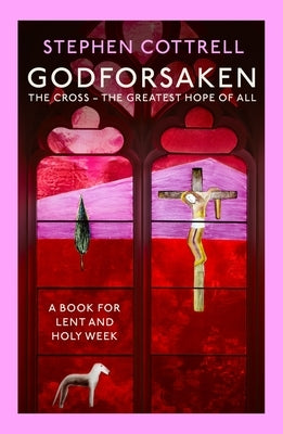 Godforsaken: The Cross: The Greatest Hope of All by Cottrell, Stephen