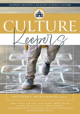 Culture Keepers: Leaders Creating a Healthy School Culture (a Comprehensive Guide to Transform School Culture) by Muhammad, Anthony