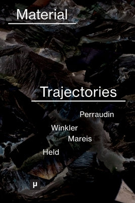 Material Trajectories: Designing With Care? by Perraudin, LÃ©a