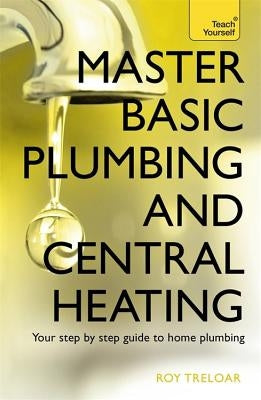 Master Basic Plumbing and Central Heating by Treloar, Roy