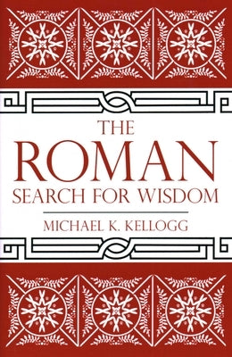 Roman Search for Wisdom by Kellogg, Michael K.