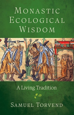 Monastic Ecological Wisdom: A Living Tradition by Torvend, Samuel