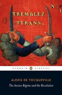 The Ancien Régime and the Revolution by Tocqueville, Alexis de