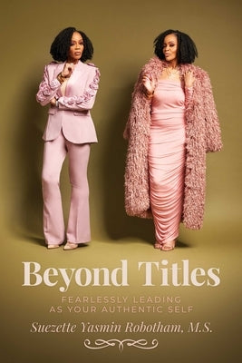 Beyond Titles: Fearlessly Leading as Your Authentic Self by Robotham, Suezette Yasmin