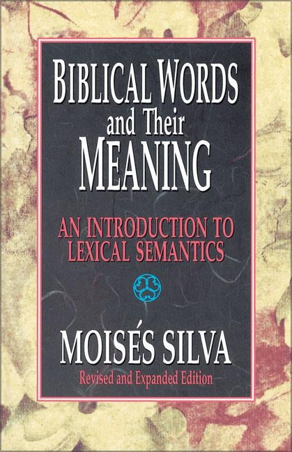 Biblical Words and Their Meaning: An Introduction to Lexical Semantics by Silva, Mois?s