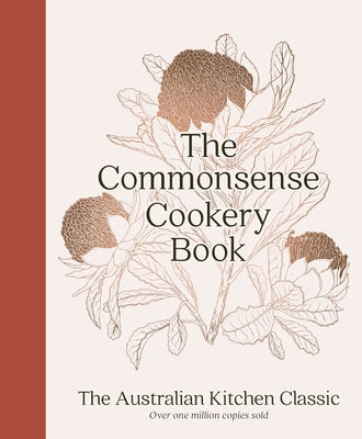 The Commonsense Cookery Book: The Australian Kitchen Classic - The Trusted and Beloved Cookbook Reimagined for Modern Cooks, for Fans of Stephanie Ale by Division) Home Economics Institute of Au