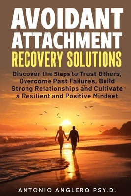 Avoidant Attachment Recovery Solutions by AnglerÃ³, Antonio