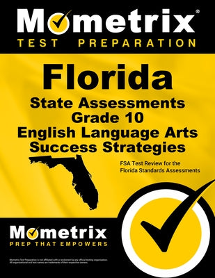 Florida State Assessments Grade 10 English Language Arts Success Strategies Study Guide: FSA Test Review for the Florida Standards Assessments by Mometrix High School English Test Team