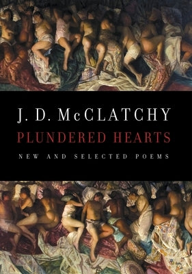Plundered Hearts: Plundered Hearts: New and Selected Poems by McClatchy, J. D.