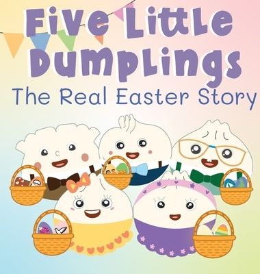 Five Little Dumplings The Real Easter Story by Chen, Kelsey