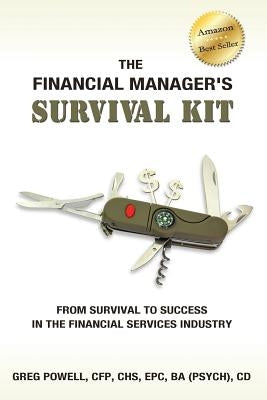The Financial Manager's Survival Kit: From Survival to Success in the Financial Services Industry by Powell, Greg