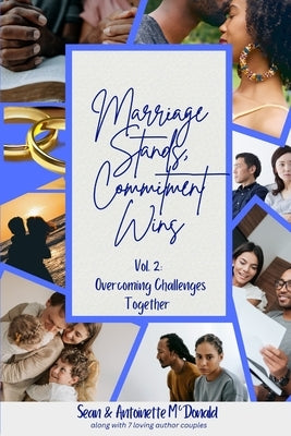 Marriage Stands, Commitment Wins: Vol. 2: Overcoming Challenges Together by McDonald, Antoinette
