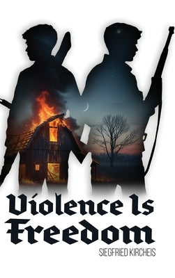 Violence is Freedom by Kircheis, Siegfried