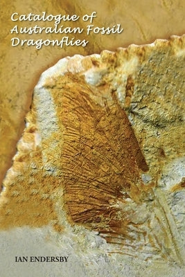 Catalogue of Australian Fossil Dragonflies by Endersby, Ian