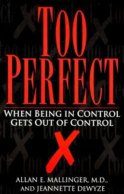 Too Perfect: When Being in Control Gets Out of Control by Dewyze, Jeannette