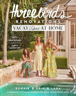 Three Birds Renovations: Vacay Vibes at Home: 140+ New Rooms; Savvy Saver Tips by Three Birds Renovations