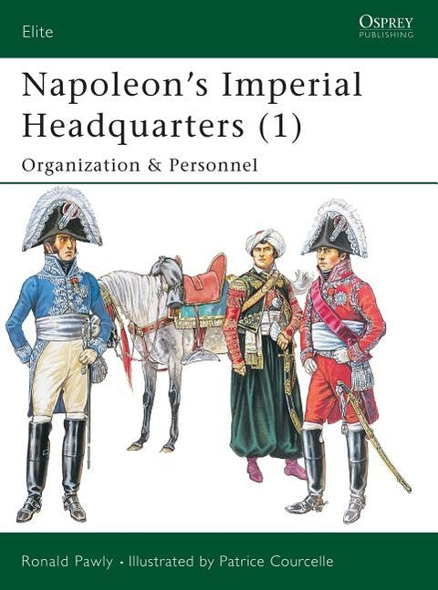 Napoleon's Imperial Headquarters (1): Organization and Personnel by Pawly, Ronald