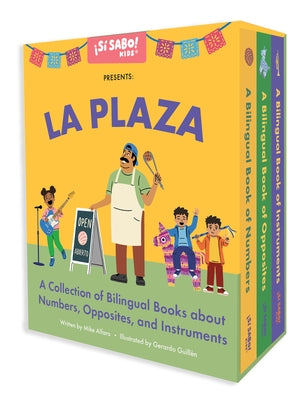 La Plaza: A Collection of Bilingual Books about Numbers, Opposites, and Musical Instruments Inspired by Latin American Culture by Alfaro, Mike