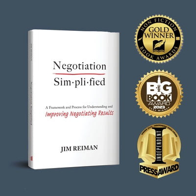 Negotiation Simplified: A Framework and Process for Understanding and Improving Negotiating Results by Reiman, Jim
