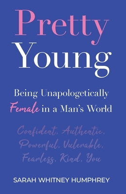 Pretty Young: Being Unapologetically Female in a Man's World by Humphrey, Sarah W.