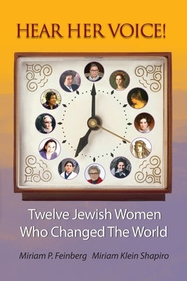 Hear Her Voice!: Twelve Jewish Women Who Changed The World by Feinberg, Miriam P.