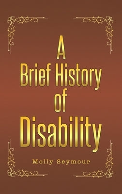 A Brief History of Disability by Seymour, Molly