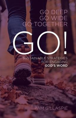 GO! Sustainable Strategies for Engaging God's Word by Gillaspie, Pam