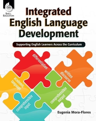 Integrated English Language Development: Supporting English Learners Across the Curriculum by Mora-Flores, Eugenia