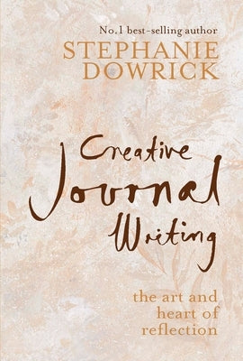 Creative Journal Writing: The Art and Heart of Reflection by Dowrick, Stephanie
