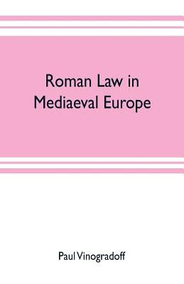 Roman law in mediaeval Europe by Vinogradoff, Paul