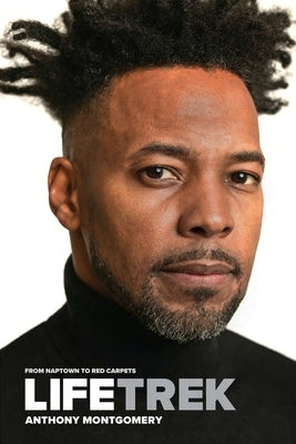 Lifetrek: From Naptown To Red Carpets by Montgomery, Anthony