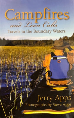 Campfires and Loon Calls: Travels in the Boundary Waters by Apps, Jerry