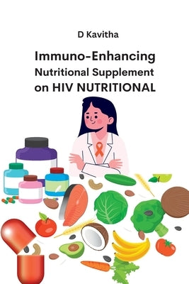 Immuno-Enhancing Nutritional Supplement on HIV Nutritional by Kavitha, D.