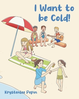 I Want to be Cold! by Pepin, Krystenlee