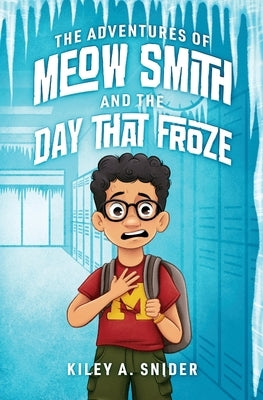 The Adventures of Meow Smith and The Day That Froze by Snider, Kiley A.