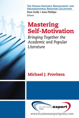 Mastering Self-Motivation: Bringing Together the Academic and Popular Literature by Provitera, Michael J.