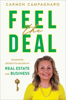 Feel the Deal: Unlocking Secrets to Success in Real Estate and Business by Campagnaro, Carmen