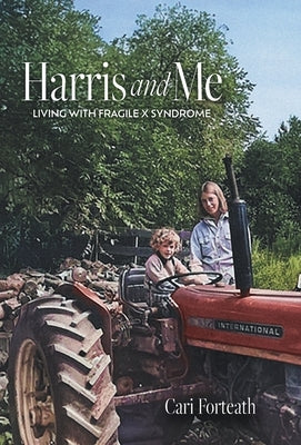 Harris and Me: Living with Fragile X Syndrome by Forteath, Cari