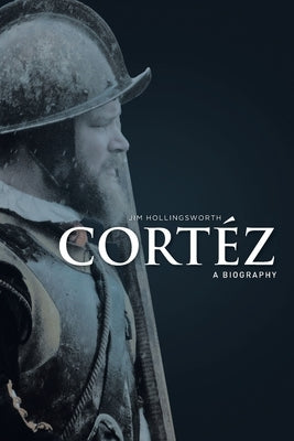 Cortéz: A Biography by Hollingsworth, Jim
