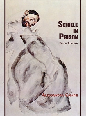 Schiele in Prison: New Edition by Comini, Alessandra