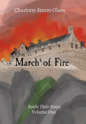 March of Fire: Rattle Their Bones Volume One by Storm Olsen, Charlotte