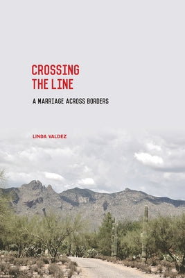 Crossing the Line: A Marriage Across Borders by Valdez, Linda