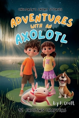 Adventures with an Axolotl by Croft, P.