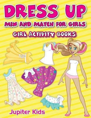 Dress Up Mix And Match for Girls: Girl Activity Books by Jupiter Kids