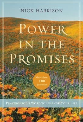 Power in the Promises: Praying God's Word to Change Your Life by Harrison, Nick