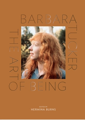 Barbara Tucker: The Art of Being by Burns, Hermina