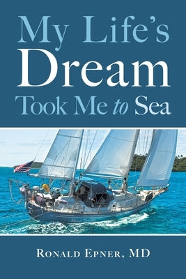 My Life's Dream Took Me to Sea by Epner, Ronald