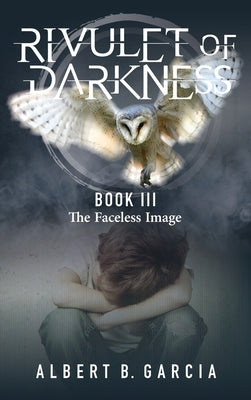 Rivulet of Darkness Book III - The Faceless Image by Garcia, Albert B.